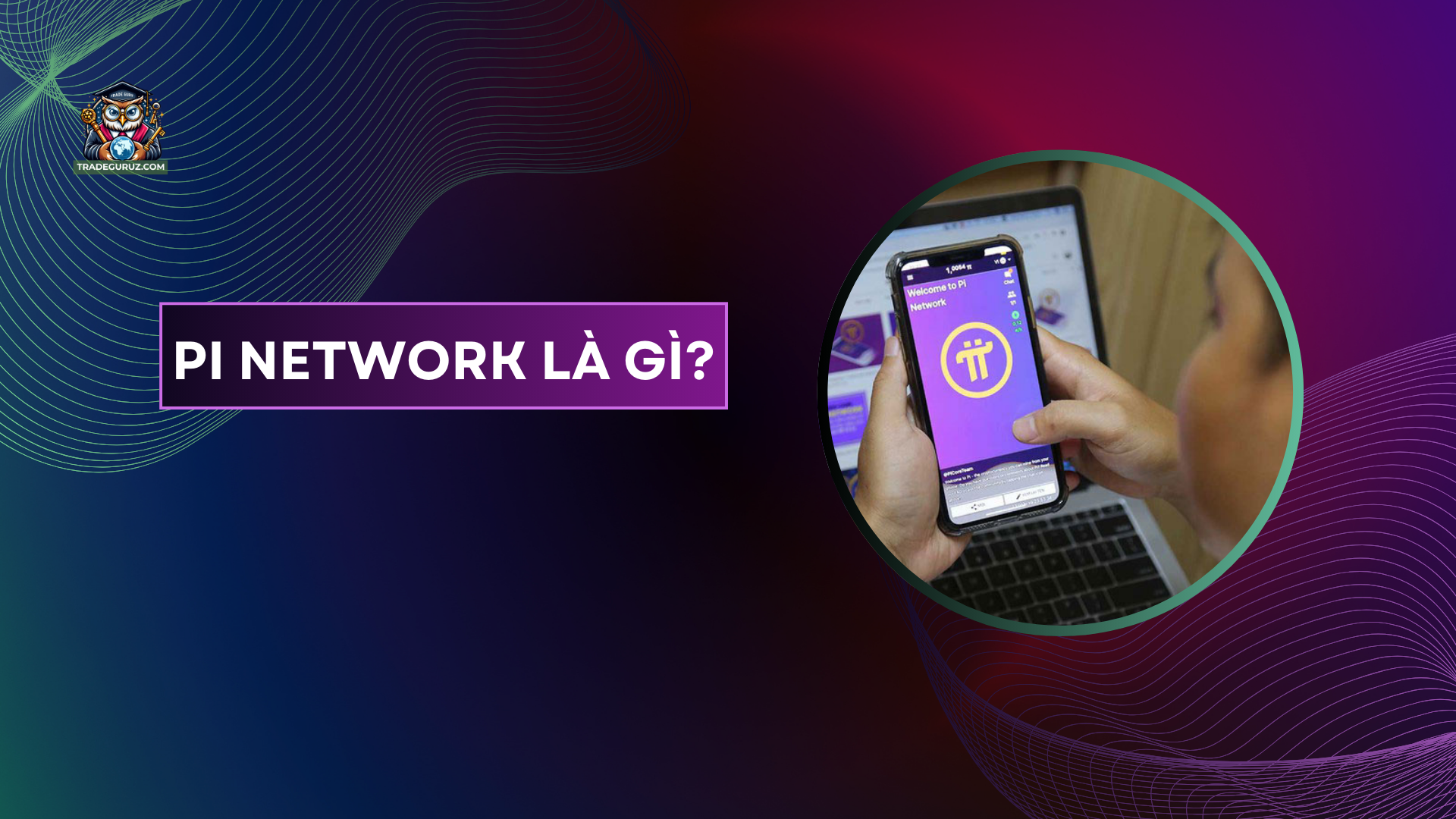 Pi Network là gì? Các thông tin tổng quan về Pi Network